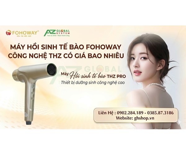 GIÁ BÁN MÁY HỒI SINH TẾ BÀO THZ FOHOWAY  VÀ CÔNG NĂNG TÁC DỤNG